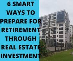 SMART WAYS TO PREPARE FOR RETIREMENT THROUGH REAL ESTATE INVESTMENT